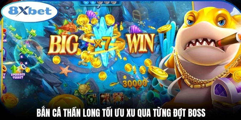 Bắn cá thần long tối ưu xu qua từng đợt boss