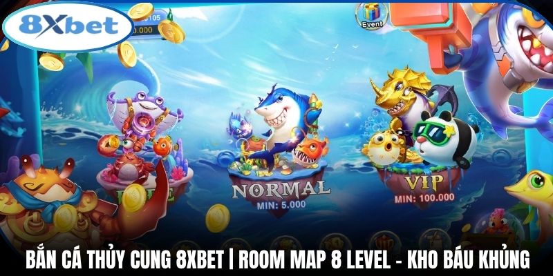 Bắn Cá Thủy Cung 8xbet | Room Map 8 Level - Kho Báu Khủng
