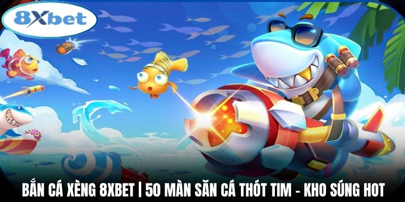 Bắn Cá Xèng 8xbet | 50 Màn Săn Cá Thót Tim - Kho Súng Hot