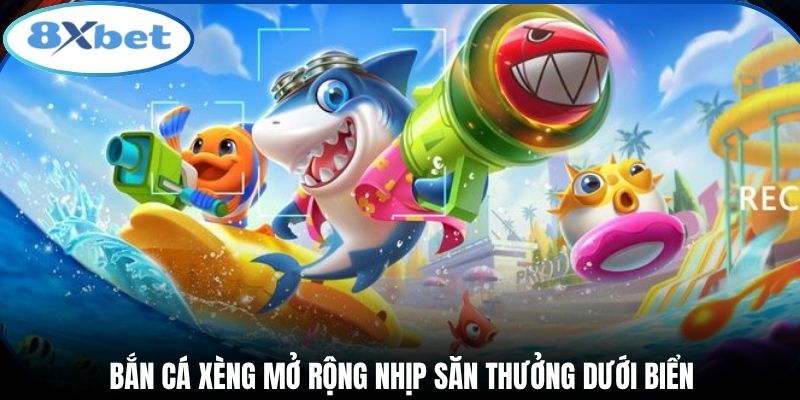 Bắn cá xèng mở rộng nhịp săn thưởng dưới biển
