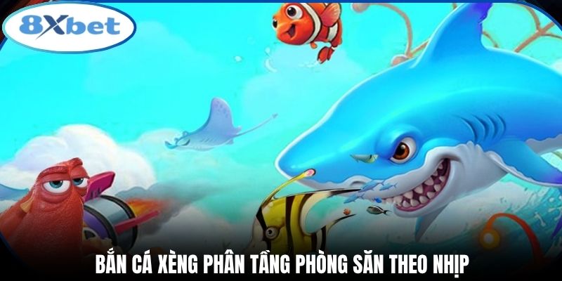 Bắn cá xèng phân tầng phòng săn theo nhịp