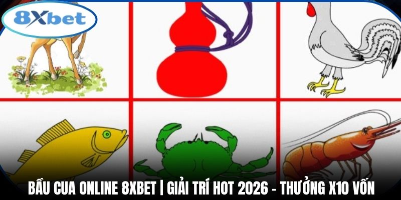 Bầu Cua Online 8xbet | Giải Trí Hot 2026 - Thưởng X10 Vốn