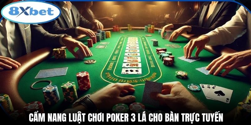 Cẩm nang luật chơi poker 3 lá cho bàn trực tuyến