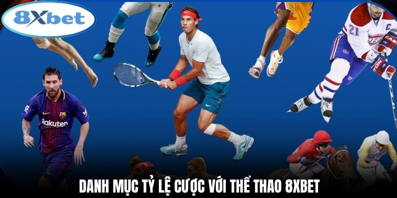 Danh mục tỷ lệ cược với thể thao 8xbet