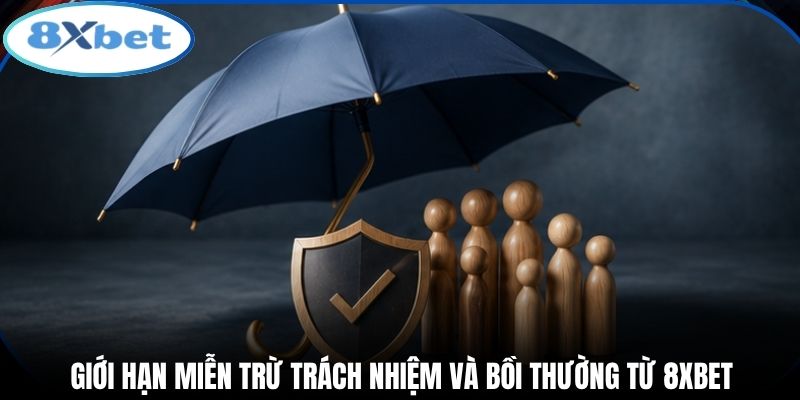 Giới hạn miễn trừ trách nhiệm và bồi thường từ 8xbet