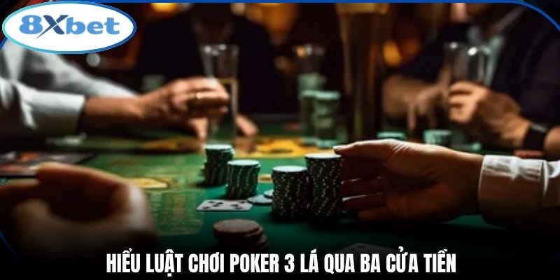 Hiểu luật chơi poker 3 lá qua ba cửa tiền