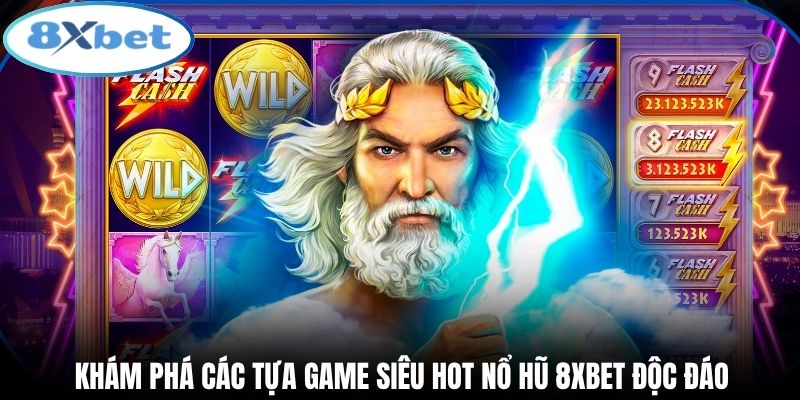 Khám phá các tựa game siêu hot nổ hũ 8xbet độc đáo