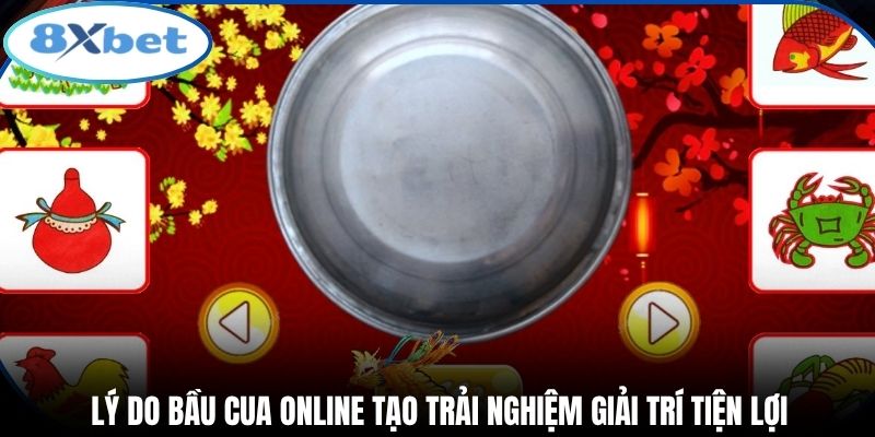 Lý do bầu cua online tạo trải nghiệm giải trí tiện lợi