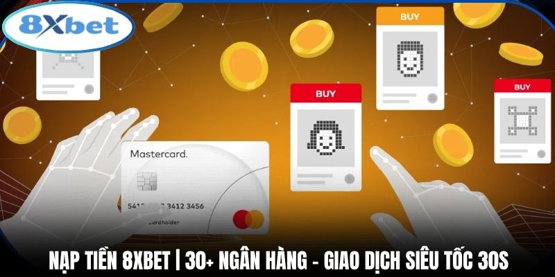 Nạp Tiền 8xbet | 30+ Ngân Hàng - Giao Dịch Siêu Tốc 30s
