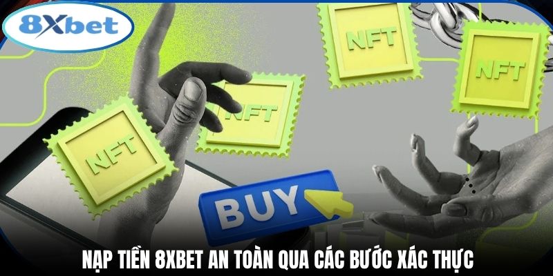 Nạp tiền 8xbet an toàn qua các bước xác thực