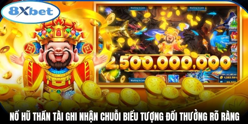Nổ hũ thần tài ghi nhận chuỗi biểu tượng đổi thưởng rõ ràng
