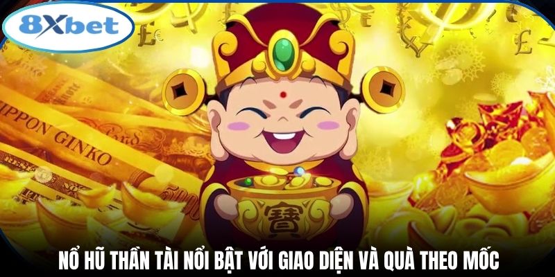 Nổ hũ thần tài nổi bật với giao diện và quà theo mốc