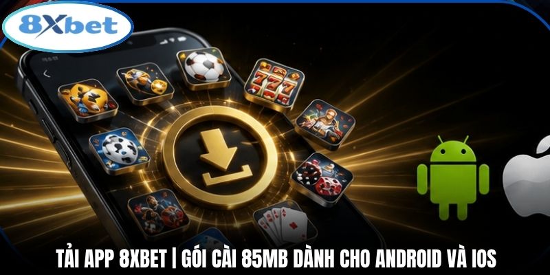 Tải App 8xbet | Gói Cài 85MB Dành Cho Android Và iOS