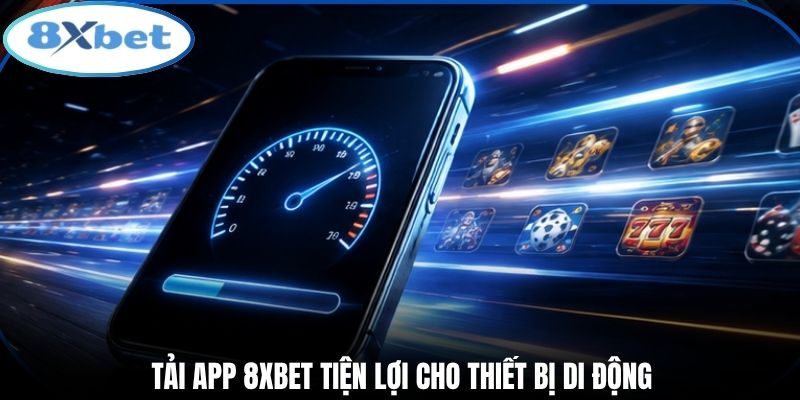 Tải app 8xbet tiện lợi cho thiết bị di động