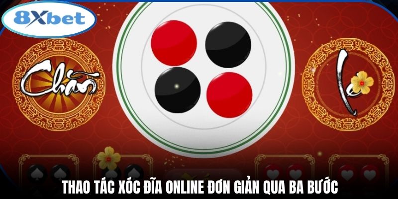 Thao tác xóc đĩa online đơn giản qua ba bước